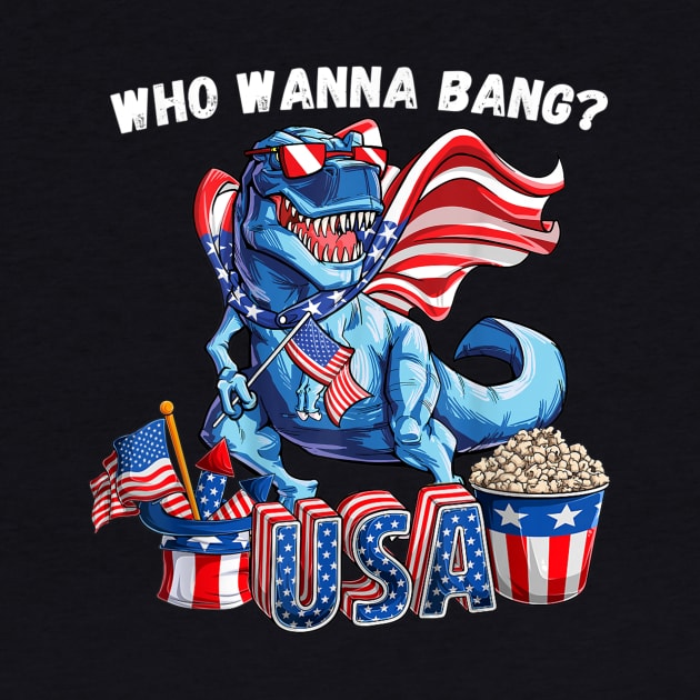 Funny Fourth of July 4th Who wanna bang T-Rex Fireworks by mittievance